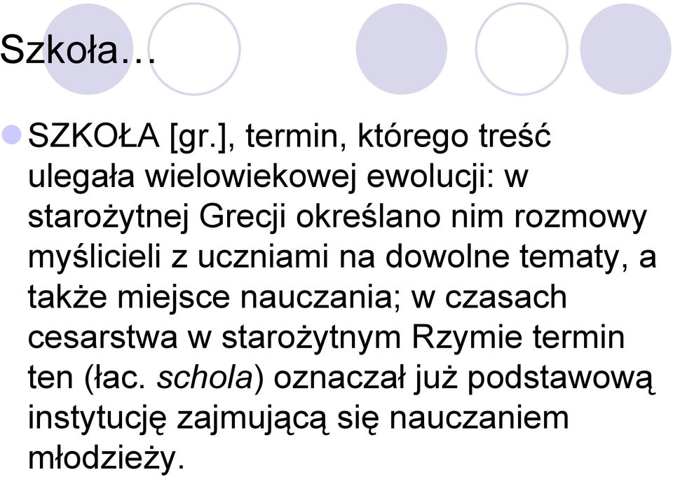 określano nim rozmowy myślicieli z uczniami na dowolne tematy, a także miejsce