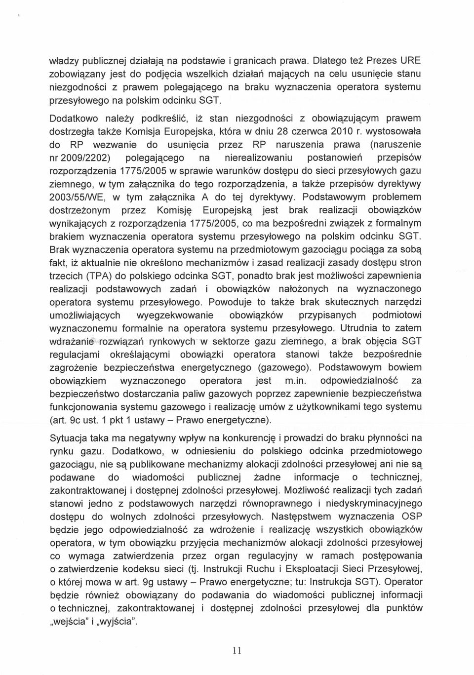 polskim odcinku SGT. Dodatkowo należy podkreślić iż stan niezgodności z obowiązującym prawem dostrzegła także Komisja Europejska, która w dniu 28 czerwca 2010 r.