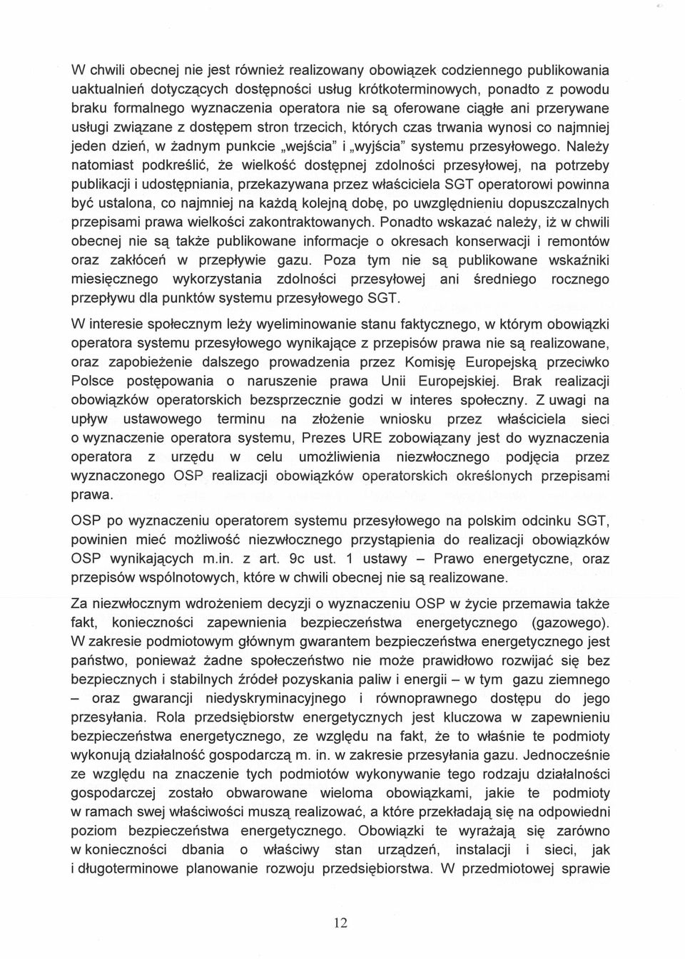Należy natomiast podkreślić, że wielkość dostępnej zdolności przesyłowej, na potrzeby publikacji i udostępniania, przekazywana przez właściciela SOT operatorowi powinna być ustalona, co najmniej na