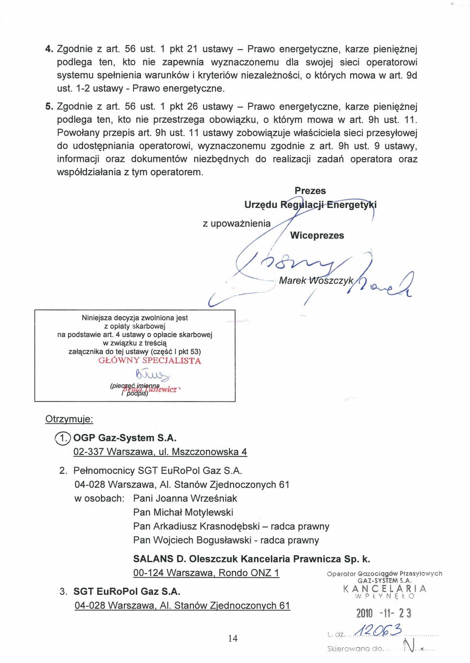art. 9d ust. l-2 ustawy - Prawo energetyczne. 5. Zgodnie z art. 56 ust. 1 pkt 26 ustawy Prawo energetyczne, karze pieniężnej podlega ten, kto nie przestrzega obowiązku, o którym mowa w art. 9h ust.