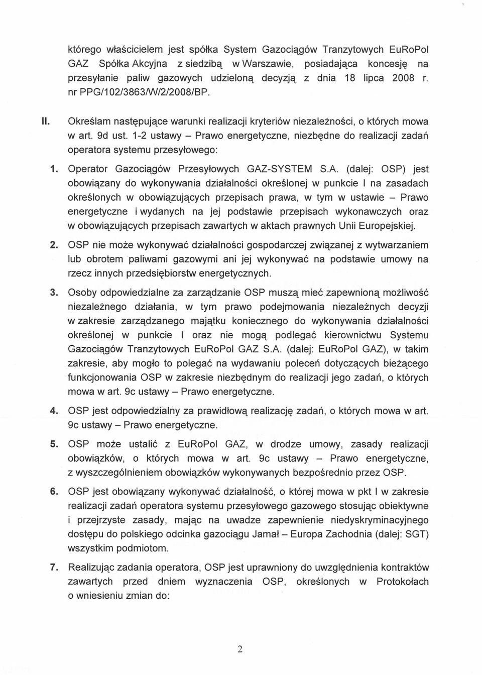 1-2 ustawy Prawo energetyczne, niezbędne do realizacji zadań operatora systemu przesyłowego: 1. Operator Gazociągów Przesyłowych GAZ