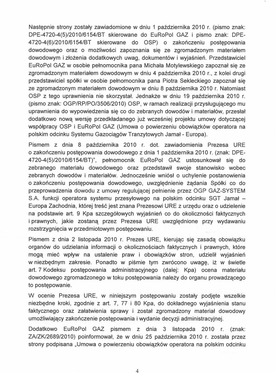 ze zgromadzonym materiałem dowodowym i złożenia dodatkowych uwag, dokumentów i wyjaśnień.