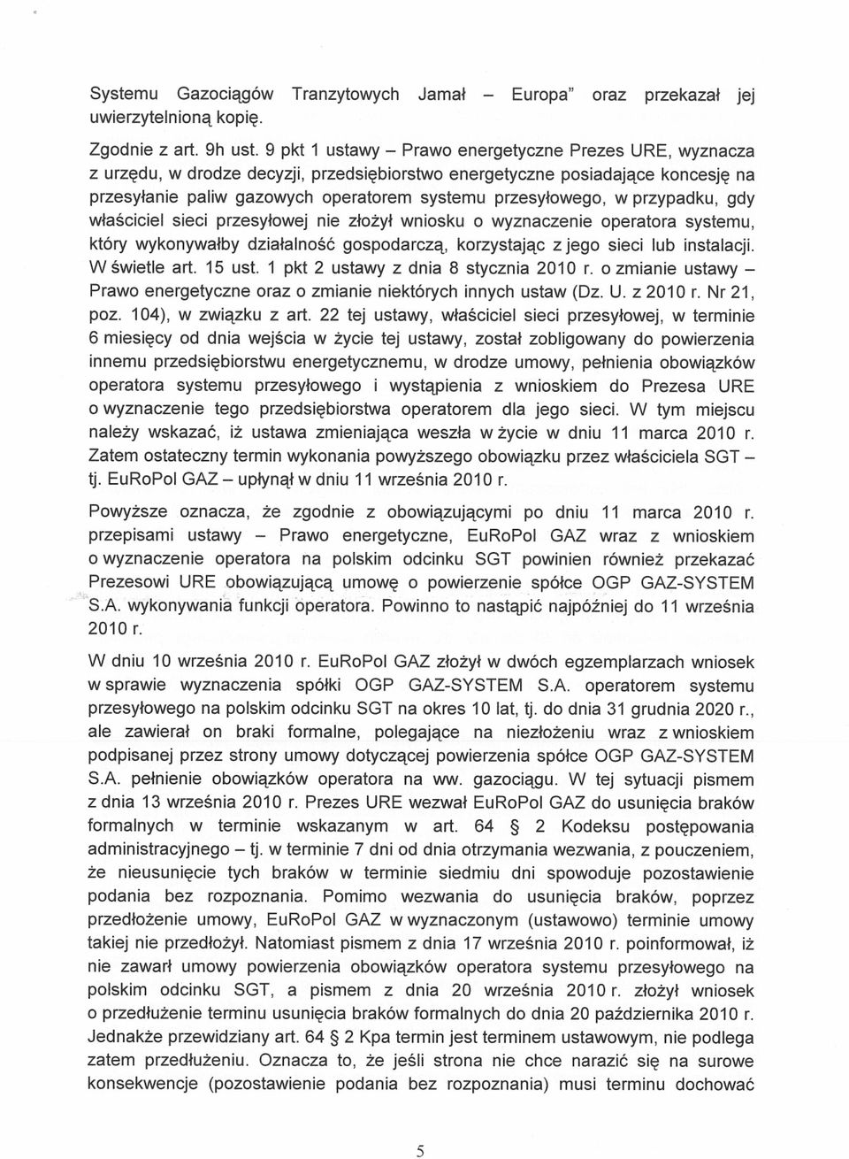 przypadku, gdy właściciel sieci przesyłowej nie złożył wniosku o wyznaczenie operatora systemu, który wykonywałby działalność gospodarczą, korzystając Z jego sieci lub instalacji. W świetle art.