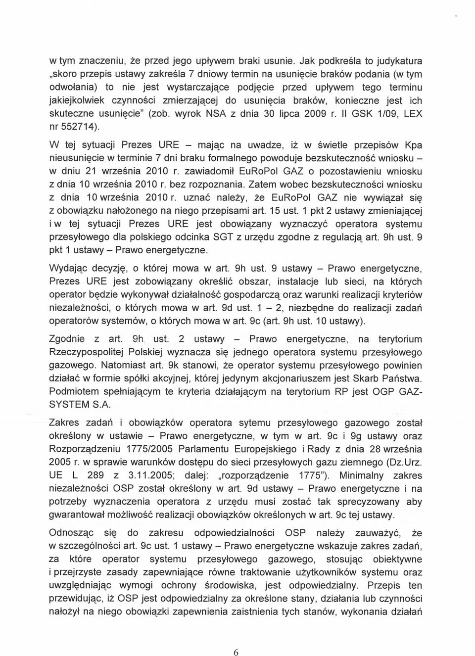 czynności zmierzającej do usunięcia braków, konieczne jest ich skuteczne usunięcie (zob. wyrok NSA z dnia 30 lipca 2009 r. II OSK 1/09, LEX nr 552714).