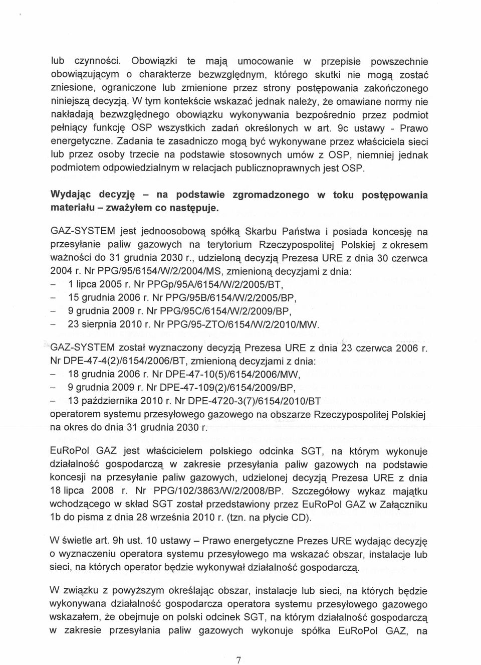 W tym kontekście wskazać jednak należy, że omawiane normy nie nakładają bezwzględnego obowiązku wykonywania bezpośrednio przez podmiot pełniący funkcję OSP wszystkich zadań określonych w art.