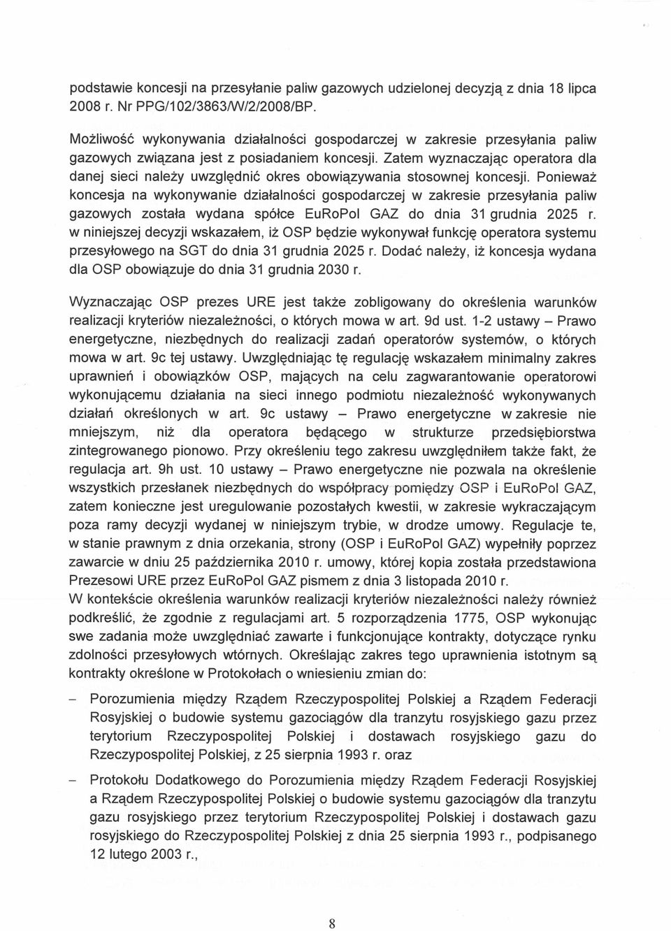 Zatem wyznaczając operatora dla danej sieci należy uwzględnić okres obowiązywania stosownej koncesji.