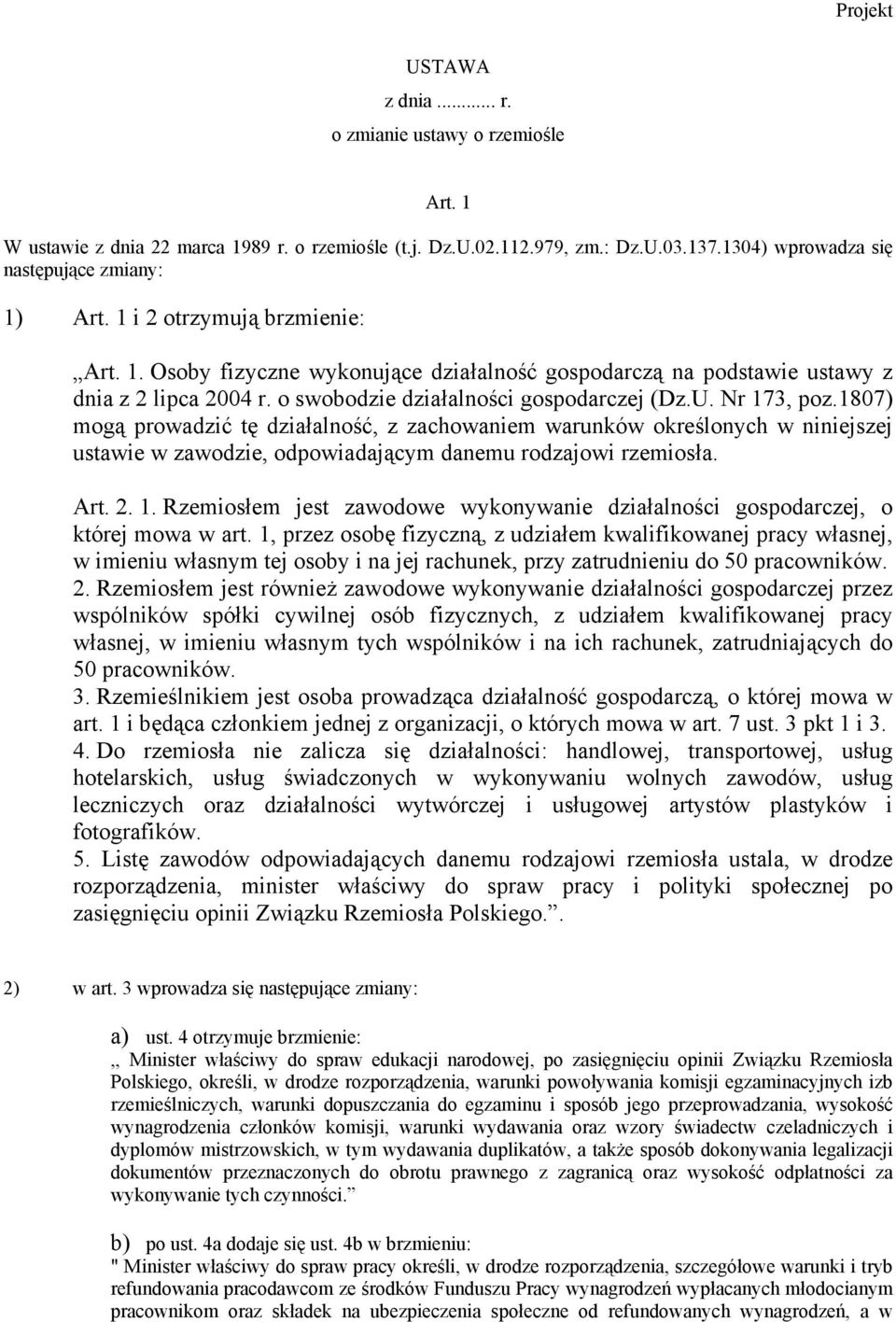 1807) mogą prowadzić tę działalność, z zachowaniem warunków określonych w niniejszej ustawie w zawodzie, odpowiadającym danemu rodzajowi rzemiosła. Art. 2. 1.