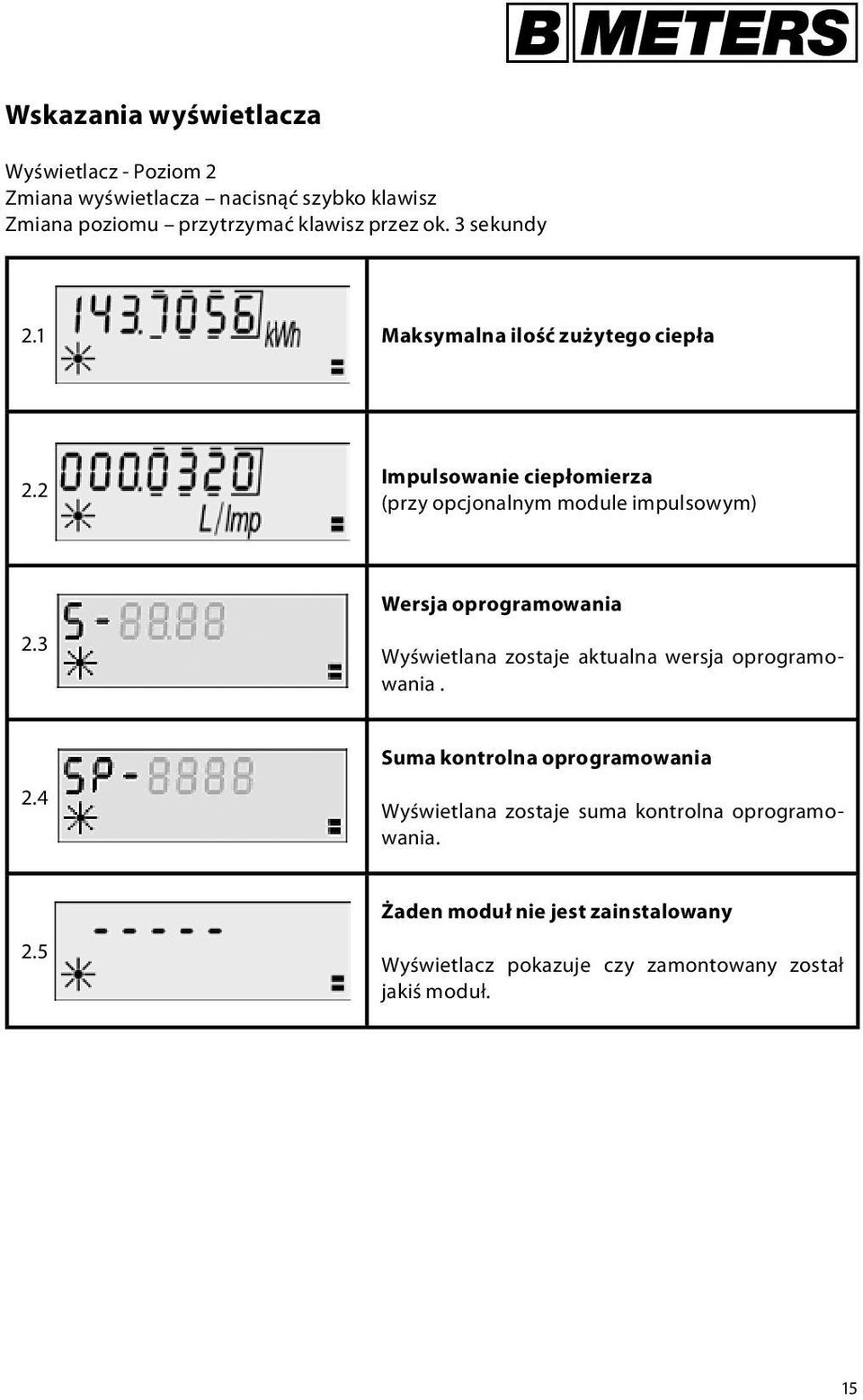 3 Wersja oprogramowania Wyświetlana zostaje aktualna wersja oprogramowania. 2.