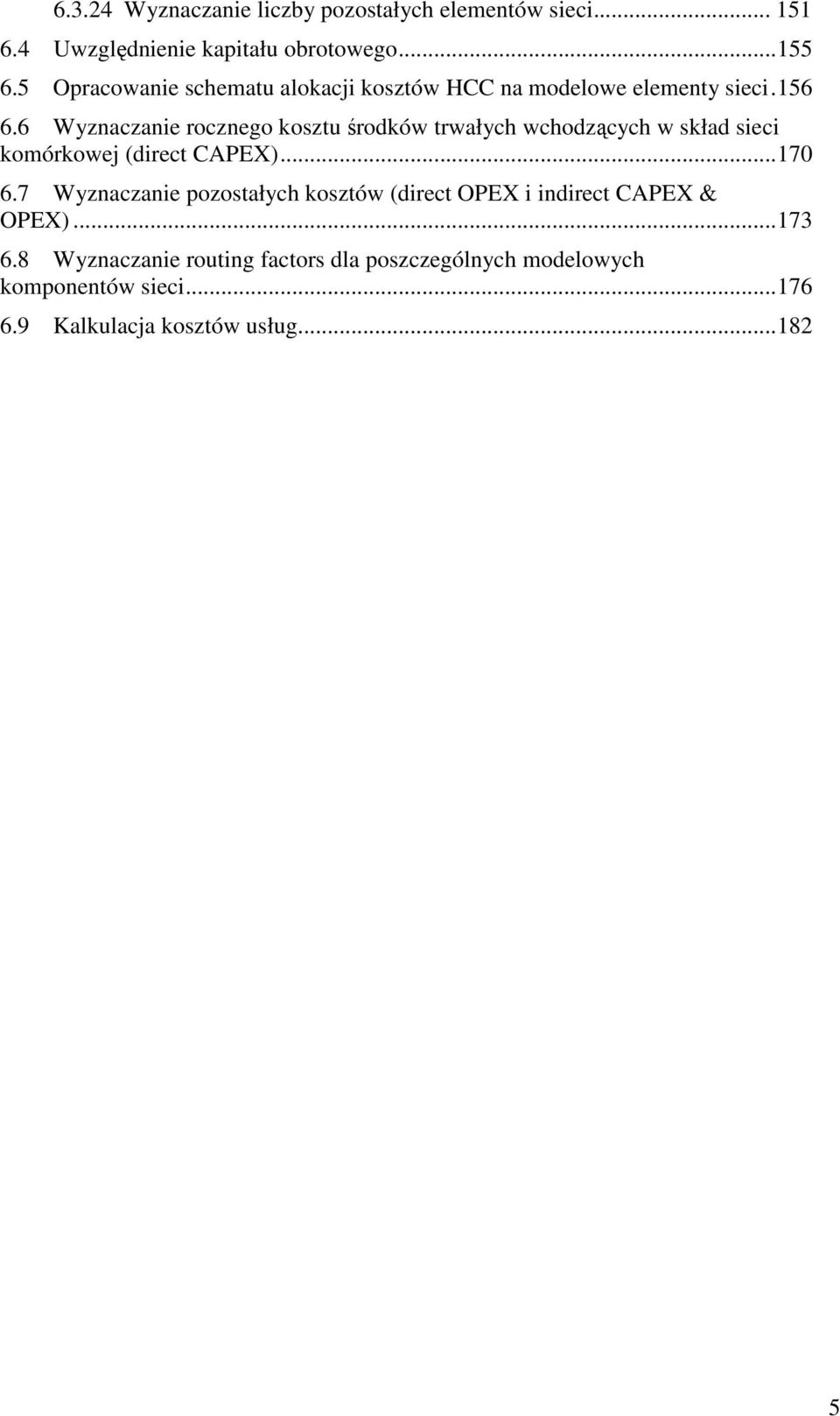 6 Wyznaczanie rocznego kosztu środków trwałych wchodzących w skład sieci komórkowej (direct CAPEX)...170 6.