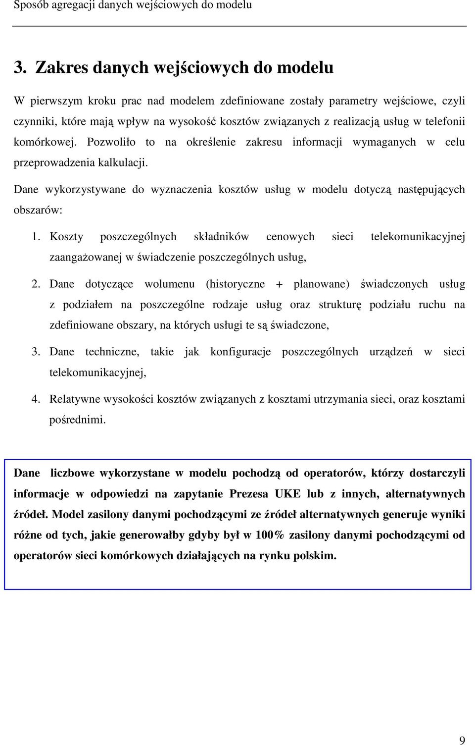 telefonii komórkowej. Pozwoliło to na określenie zakresu informacji wymaganych w celu przeprowadzenia kalkulacji.