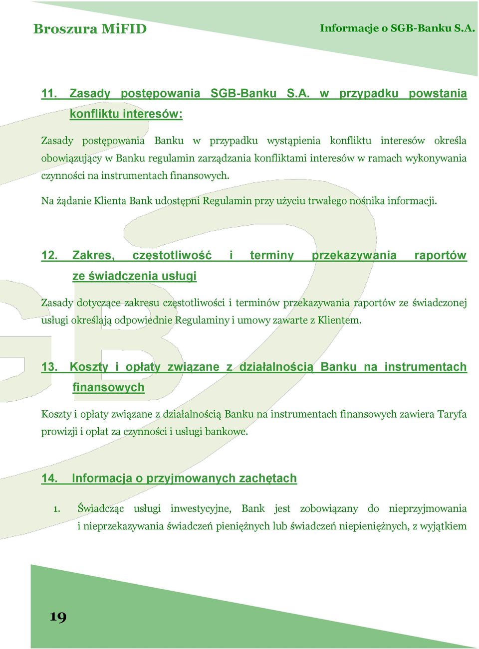 w przypadku powstania konfliktu interesów: Zasady postępowania Banku w przypadku wystąpienia konfliktu interesów określa obowiązujący w Banku regulamin zarządzania konfliktami interesów w ramach