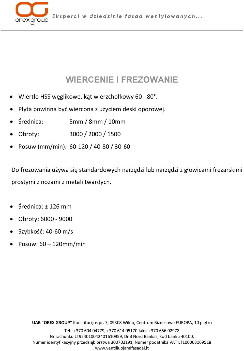 Średnica: 5mm / 8mm / 10mm Obroty: 3000 / 2000 / 1500 Posuw (mm/min): 60-120 / 40-80 / 30-60 Do