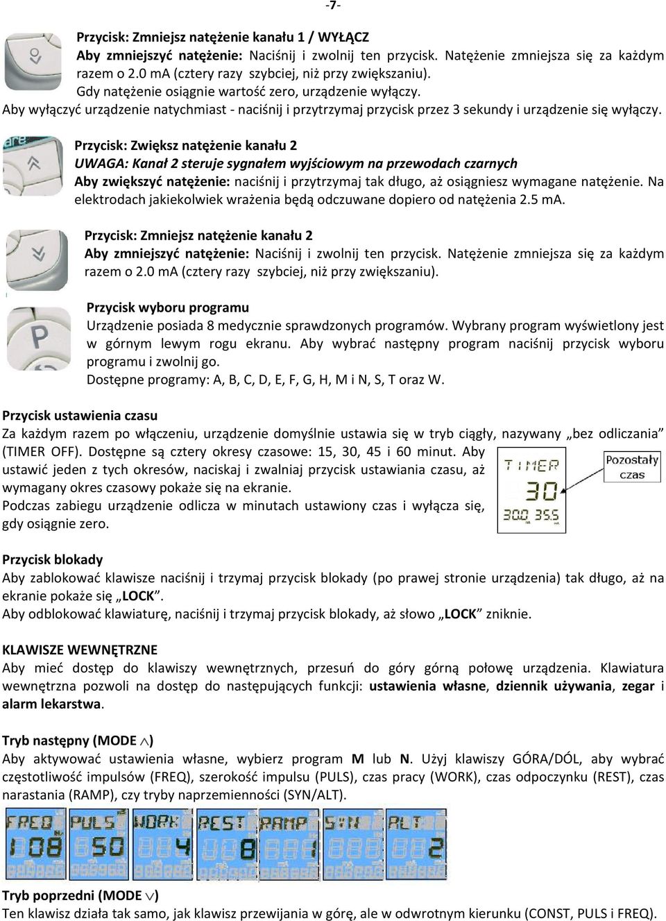 Aby wyłączyć urządzenie natychmiast - naciśnij i przytrzymaj przycisk przez 3 sekundy i urządzenie się wyłączy.