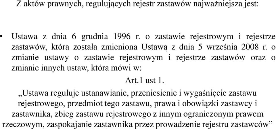 o zmianie ustawy o zastawie rejestrowym i rejestrze zastawów oraz o zmianie innych ustaw, która mówi w: Art.1 ust 1.