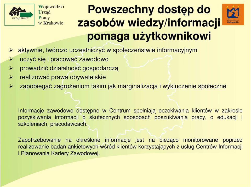 spełniają oczekiwania klientów w zakresie pozyskiwania informacji o skutecznych sposobach poszukiwania pracy, o edukacji i szkoleniach, pracodawcach.