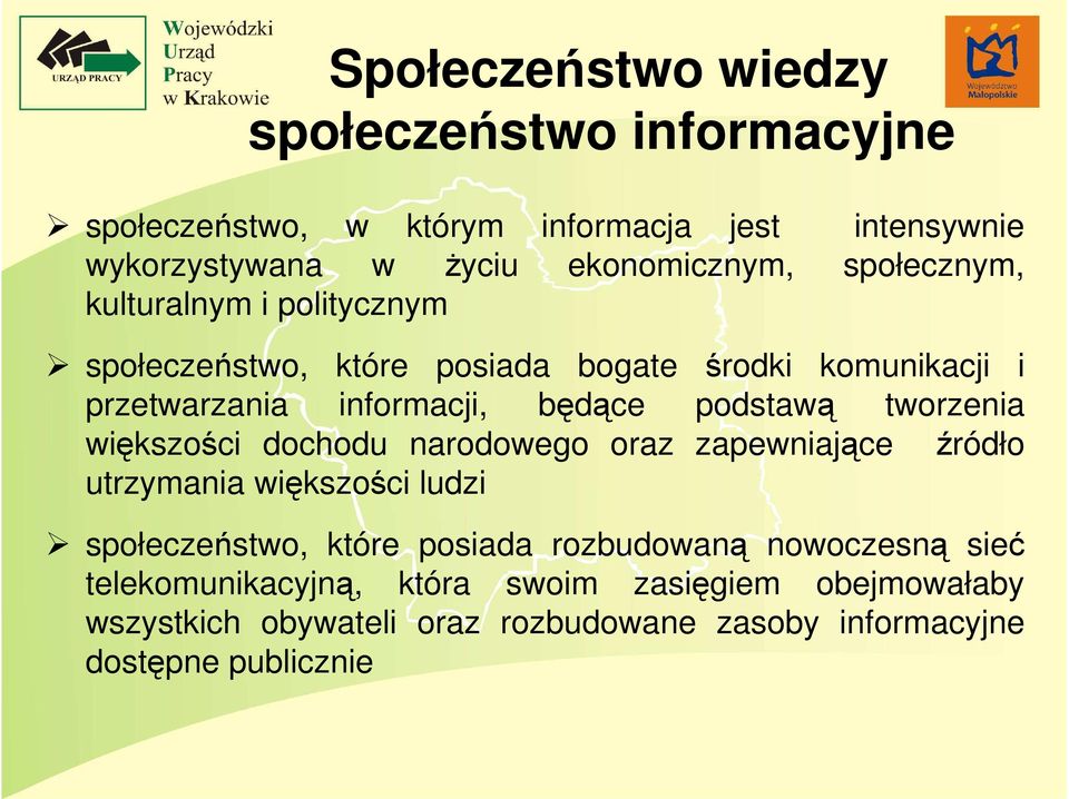 tworzenia większości dochodu narodowego oraz zapewniające źródło utrzymania większości ludzi społeczeństwo, które posiada rozbudowaną