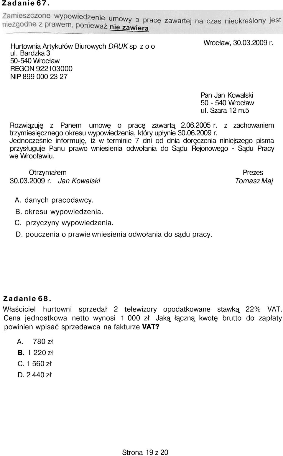 Jednocześnie informuję, iż w terminie 7 dni od dnia doręczenia niniejszego pisma przysługuje Panu prawo wniesienia odwołania do Sądu Rejonowego - Sądu Pracy we Wrocławiu. Otrzymałem Prezes 30.03.
