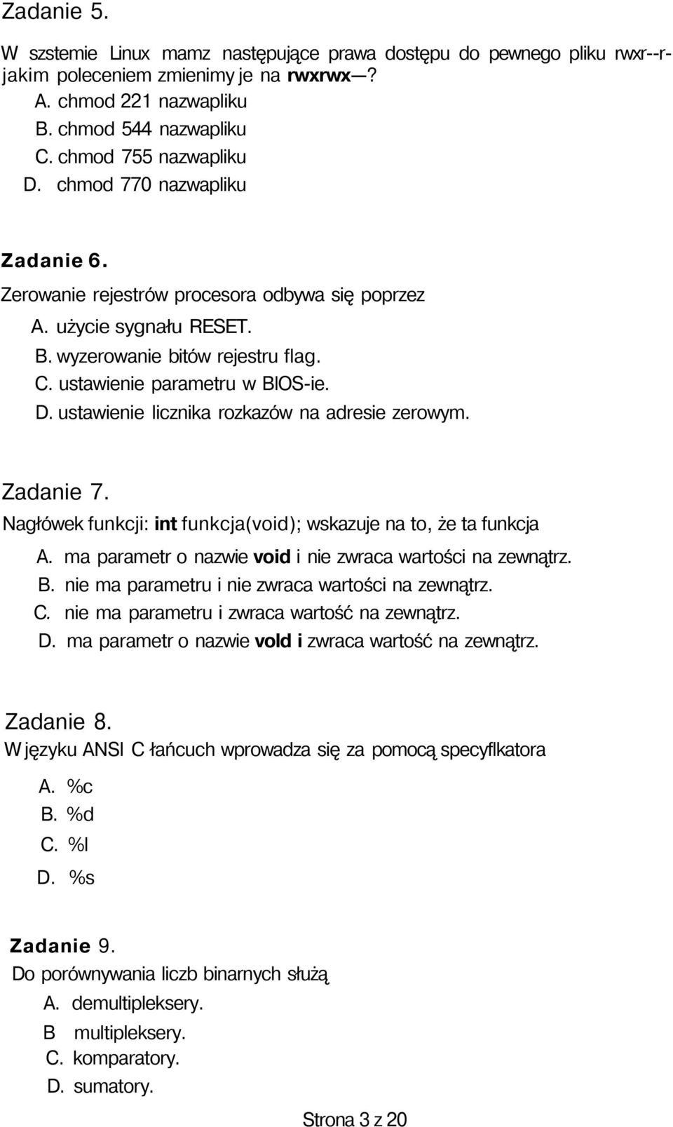 ustawienie licznika rozkazów na adresie zerowym. Zadanie 7. Nagłówek funkcji: int funkcja(void); wskazuje na to, że ta funkcja A. ma parametr o nazwie void i nie zwraca wartości na zewnątrz. B.