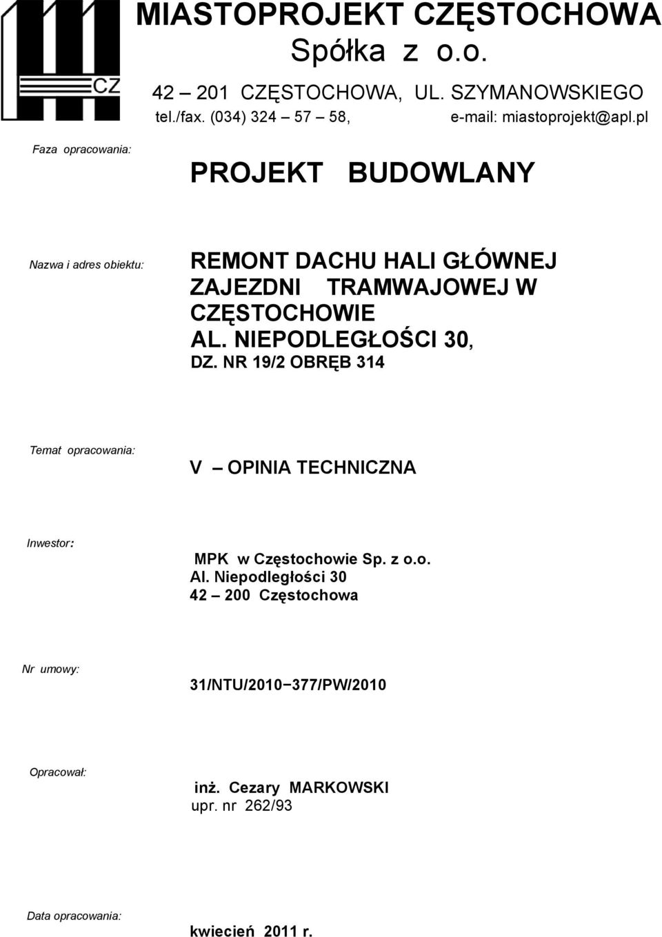 NIEPODLEGŁOŚCI 30, DZ. NR 19/2 OBRĘB 314 Temat opracowania: V OPINIA TECHNICZNA Inwestor: MPK w Częstochowie Sp. z o.o. Al.