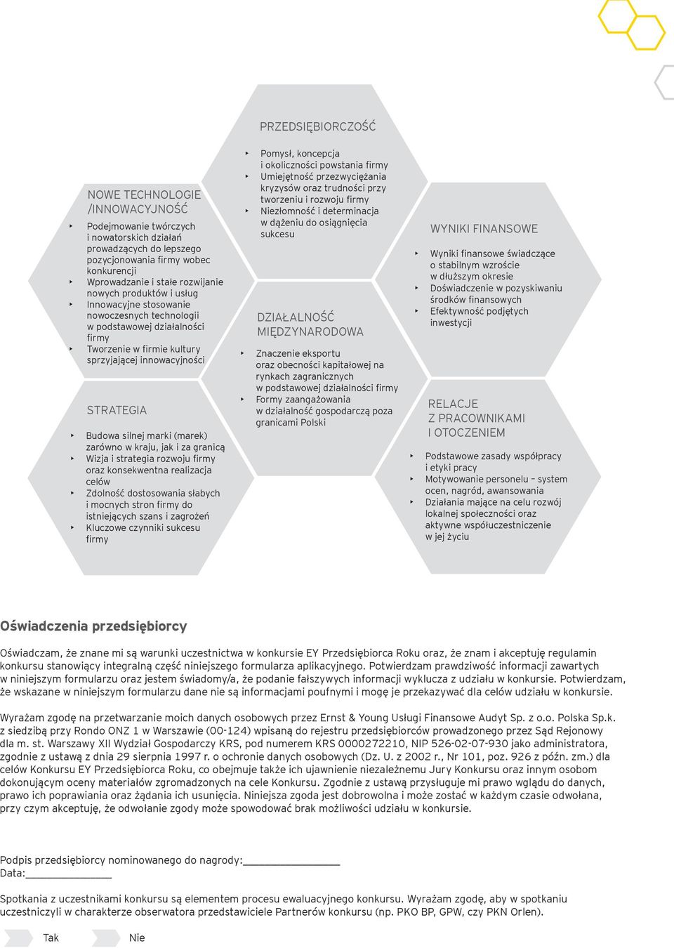 w kraju, jak i za granicą Wizja i strategia rozwoju firmy oraz konsekwentna realizacja celów Zdolność dostosowania słabych i mocnych stron firmy do istniejących szans i zagrożeń Kluczowe czynniki