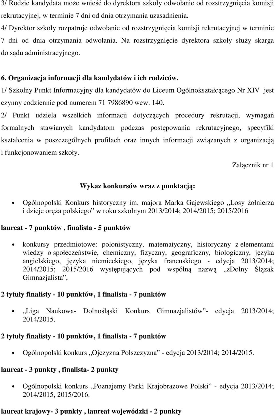 Na rozstrzygnięcie dyrektora szkoły służy skarga do sądu administracyjnego. 6. Organizacja informacji dla kandydatów i ich rodziców.