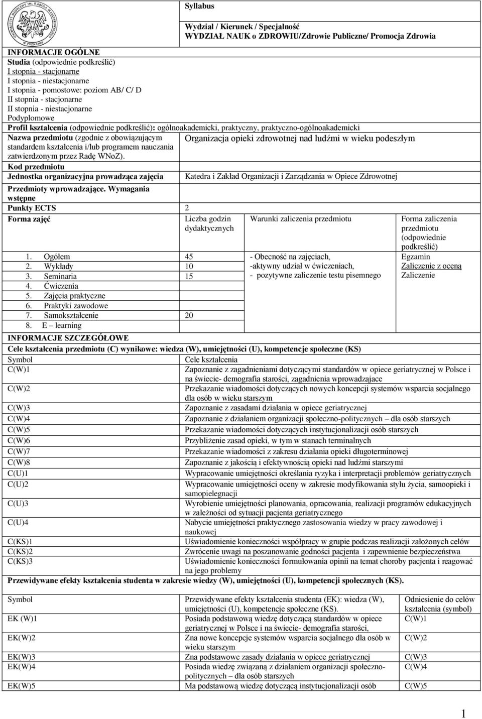 praktyczno-ogólnoakademicki Nazwa przedmiotu (zgodnie z obowiązującym Organizacja opieki zdrowotnej nad ludźmi w wieku podeszłym standardem kształcenia i/lub programem nauczania zatwierdzonym przez