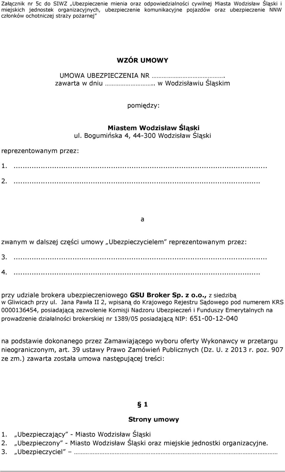 Jana Pawła II 2, wpisaną do Krajowego Rejestru Sądowego pod numerem KRS 0000136454, posiadającą zezwolenie Komisji Nadzoru Ubezpieczeń i Funduszy Emerytalnych na prowadzenie działalności brokerskiej