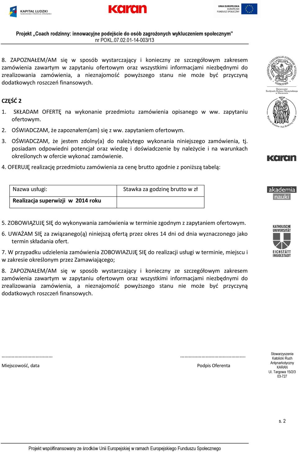 . OŚWIADCZAM, że zapoznałem(am) się z ww. zapytaniem ofertowym.. OŚWIADCZAM, że jestem zdolny(a) do należytego wykonania niniejszego zamówienia, tj.