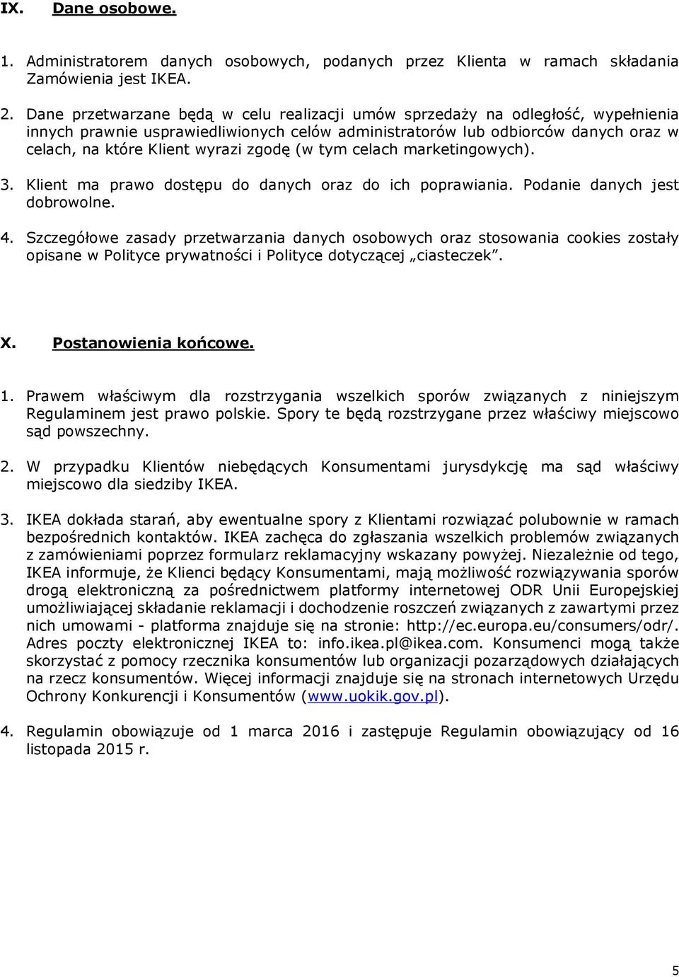 zgodę (w tym celach marketingowych). 3. Klient ma prawo dostępu do danych oraz do ich poprawiania. Podanie danych jest dobrowolne. 4.