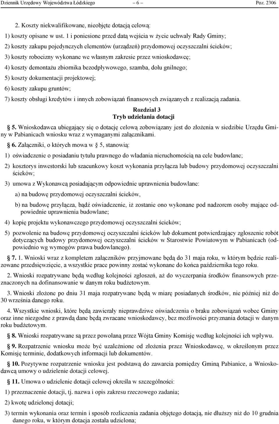 przez wnioskodawcę; 4) koszty demontażu zbiornika bezodpływowego, szamba, dołu gnilnego; 5) koszty dokumentacji projektowej; 6) koszty zakupu gruntów; 7) koszty obsługi kredytów i innych zobowiązań