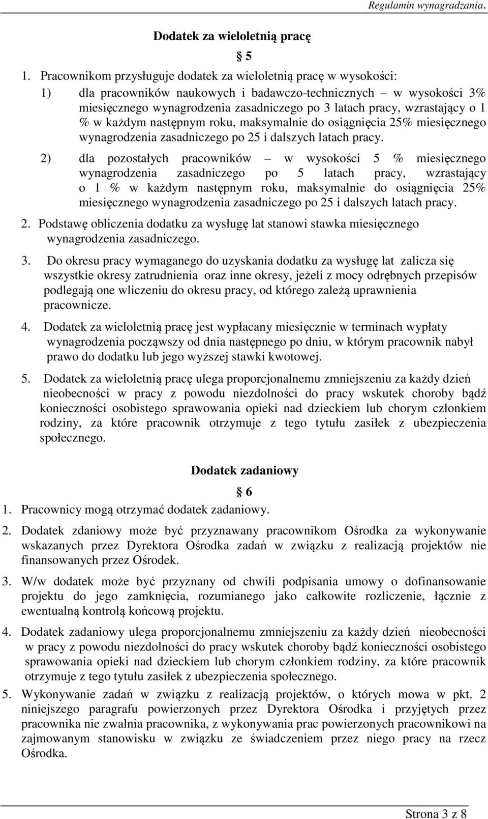 wzrastający o 1 % w każdym następnym roku, maksymalnie do osiągnięcia 25% miesięcznego wynagrodzenia zasadniczego po 25 i dalszych latach pracy.