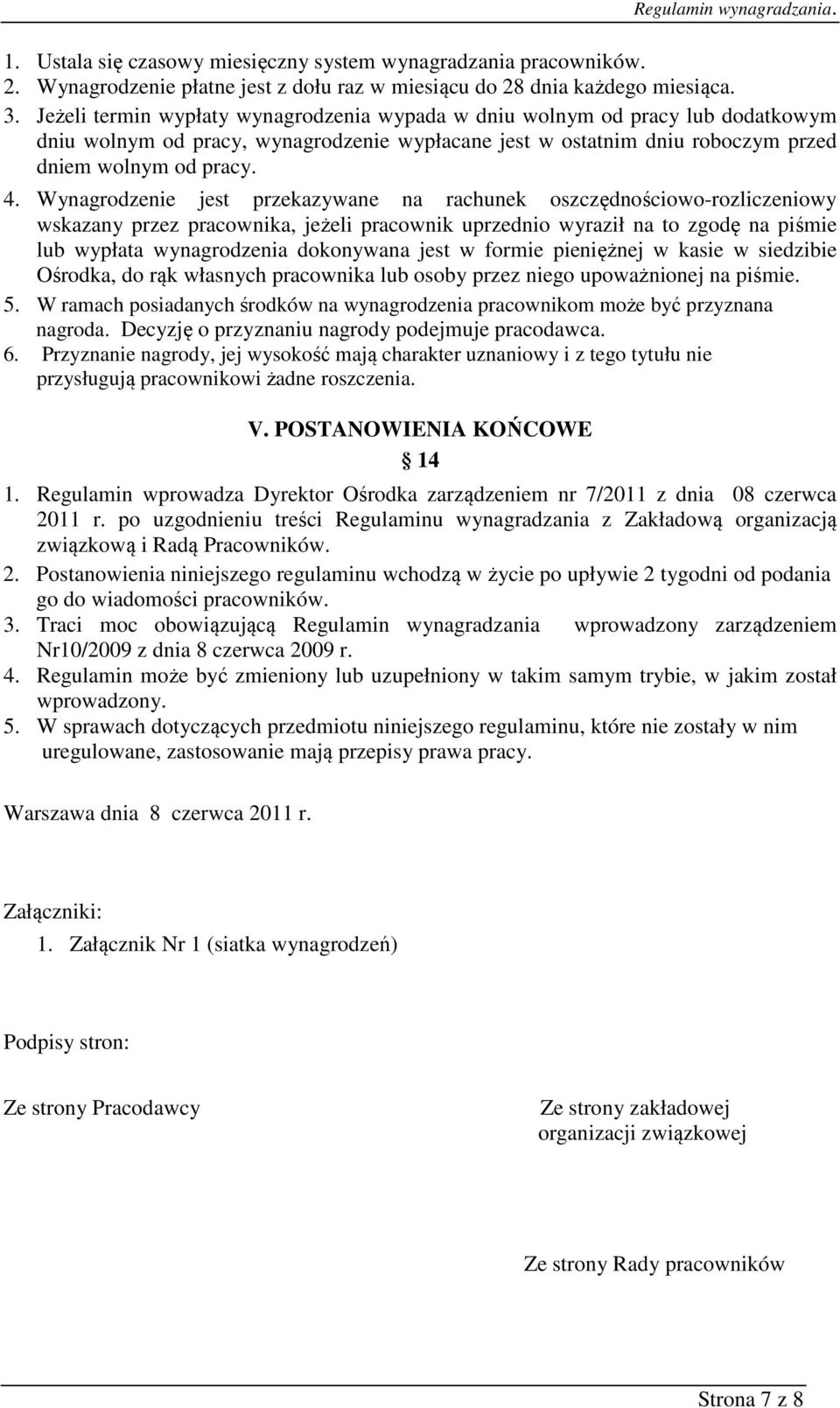 Wynagrodzenie jest przekazywane na rachunek oszczędnościowo-rozliczeniowy wskazany przez pracownika, jeżeli pracownik uprzednio wyraził na to zgodę na piśmie lub wypłata wynagrodzenia dokonywana jest