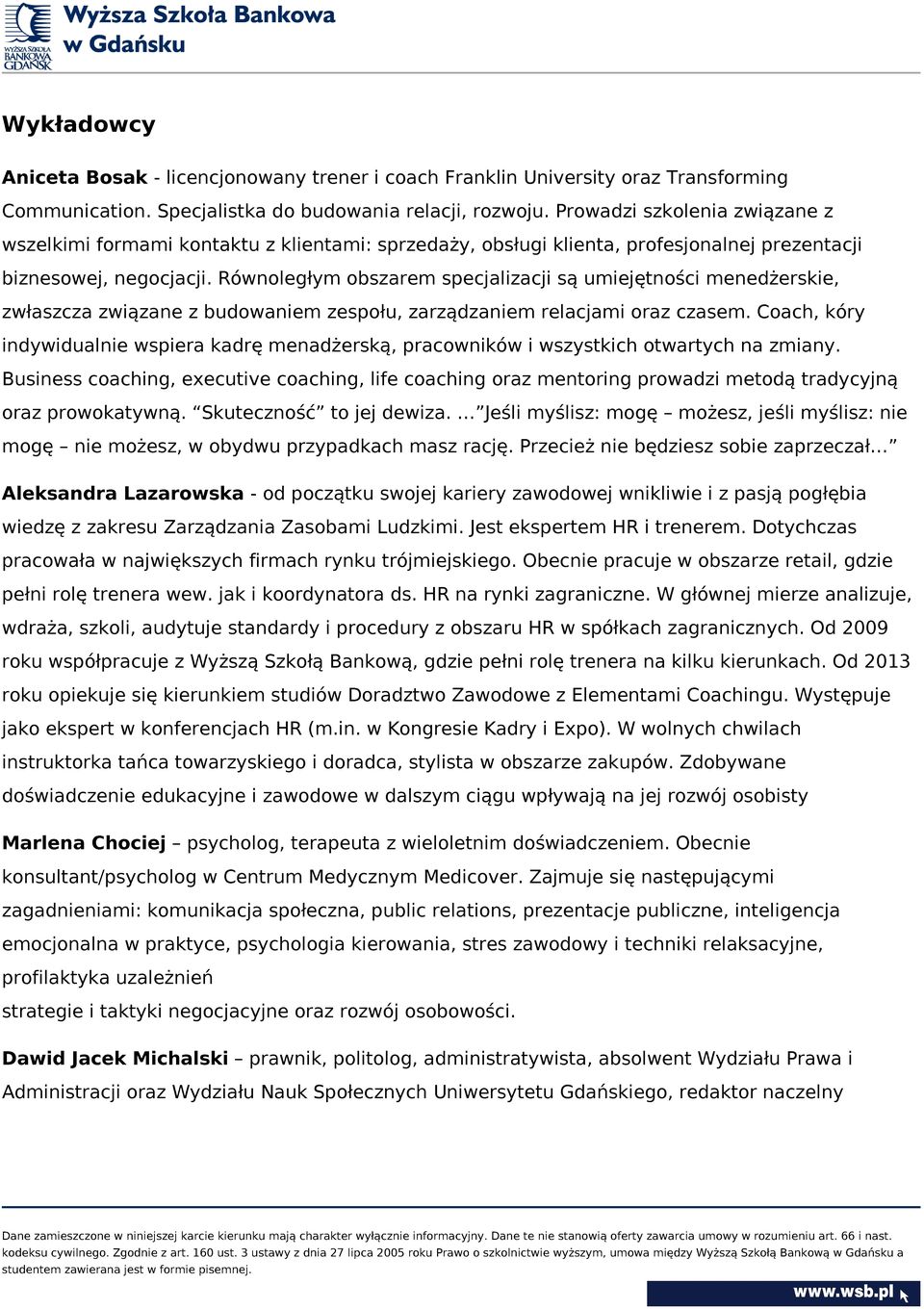 Równoległym obszarem specjalizacji są umiejętności menedżerskie, zwłaszcza związane z budowaniem zespołu, zarządzaniem relacjami oraz czasem.