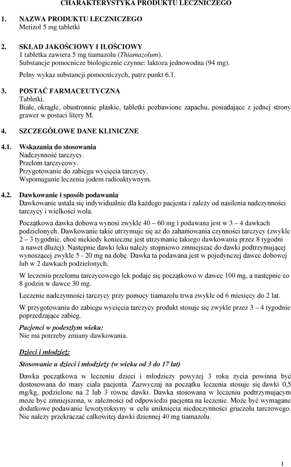 Białe, okrągłe, obustronnie płaskie, tabletki pozbawione zapachu, posiadające z jednej strony grawer w postaci litery M. 4. SZCZEGÓŁOWE DANE KLINICZNE 4.1.