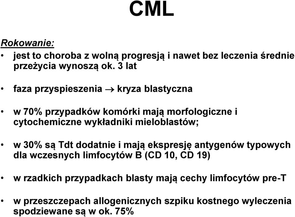 mieloblastów; w 30% są Tdt dodatnie i mają ekspresję antygenów typowych dla wczesnych limfocytów B (CD 10, CD 19) w