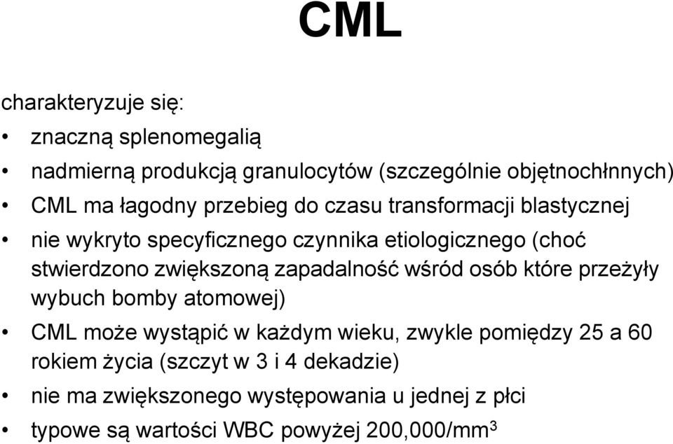 zapadalność wśród osób które przeżyły wybuch bomby atomowej) CML może wystąpić w każdym wieku, zwykle pomiędzy 25 a 60