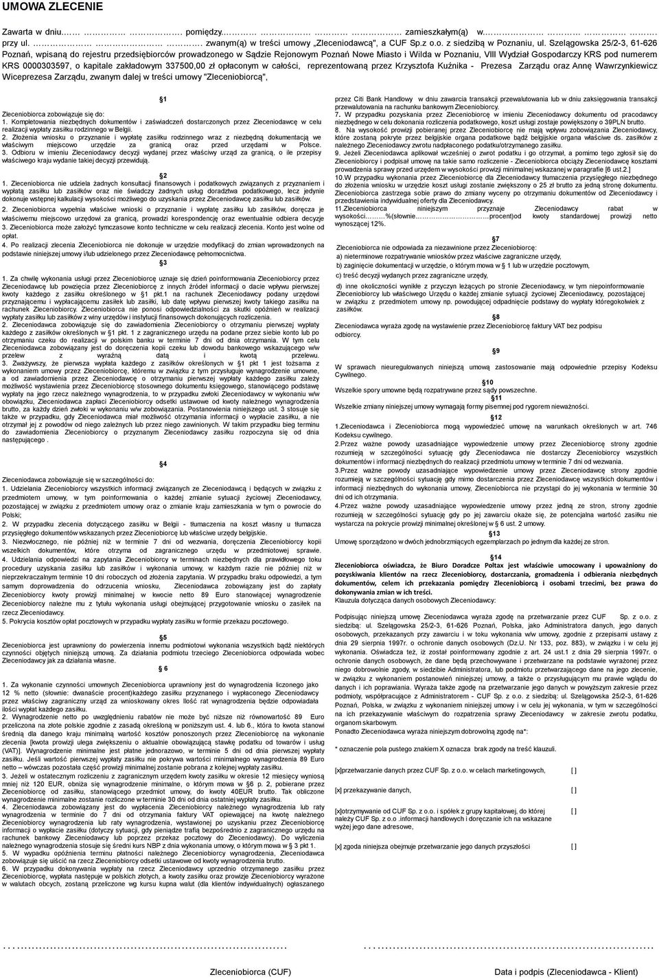 o kapitale zakładowym 337500,00 zł opłaconym w całości, reprezentowaną przez Krzysztofa Kuźnika - Prezesa Zarządu oraz Annę Wawrzynkiewicz Wiceprezesa Zarządu, zwanym dalej w treści umowy