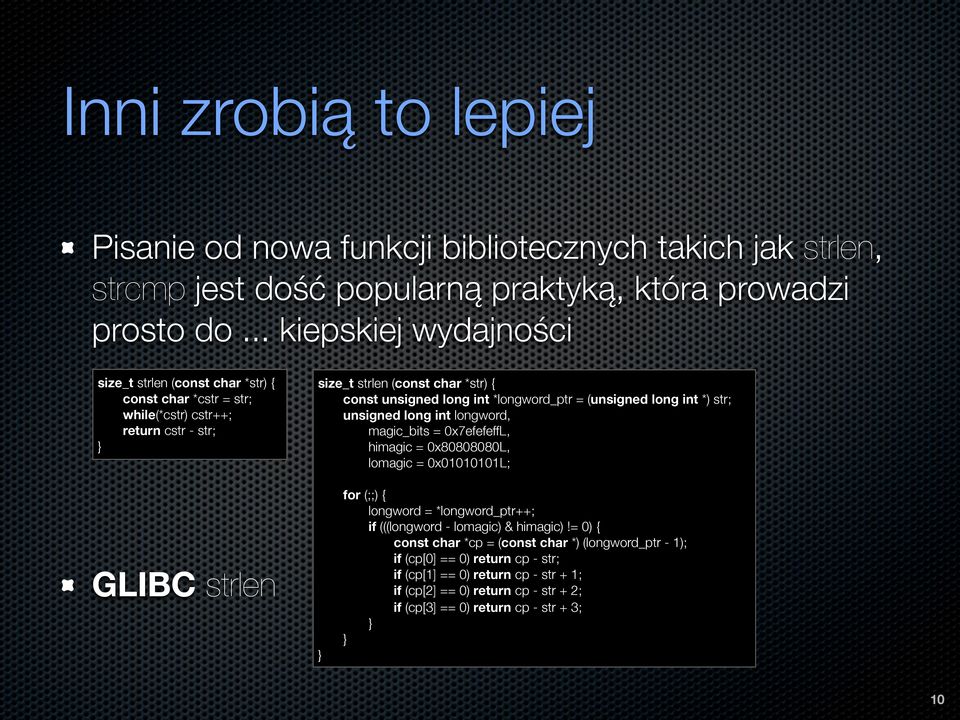 *longword_ptr = (unsigned long int *) str; unsigned long int longword, magic_bits = 0x7efefeffL, himagic = 0x80808080L, lomagic = 0x01010101L; GLIBC strlen } for (;;) { longword =