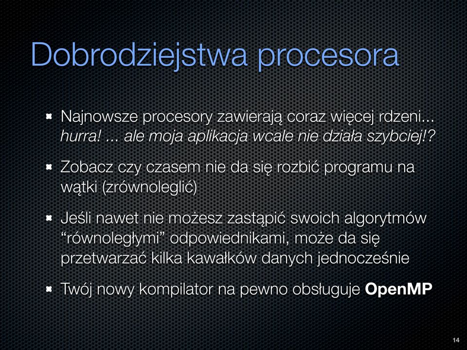 ? Zobacz czy czasem nie da się rozbić programu na wątki (zrównoleglić) Jeśli nawet nie możesz