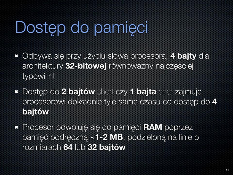 zajmuje procesorowi dokładnie tyle same czasu co dostęp do 4 bajtów Procesor odwołuję się