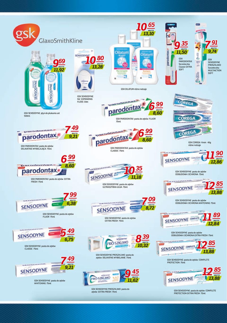 6,38 GSK SENSODYNE pasta do zębów FLUOR 75ml GSK SENSODYNE pasta do zębów WHITENING 75ml 5 49 6,75 7 49 9,21 GSK SENSODYNE Nić EXPANDING FLOSS 30m GSK PARODONTAX pasta do zębów FLUOR 75ml GSK