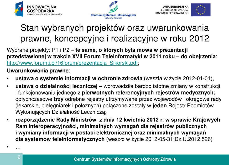 pdf; Uwarunkowania prawne: ustawa o systemie informacji w ochronie zdrowia (weszła w życie 2012-01-01), ustawa o działalności leczniczej wprowadziła bardzo istotne zmiany w konstrukcji i