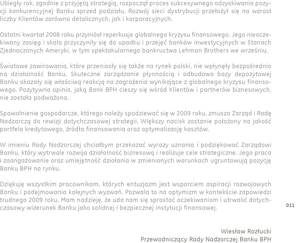 Jego nieoczekiwany zasięg i skala przyczyniły się do upadku i przejęć banków inwestycyjnych w Stanach Zjednoczonych Ameryki, w tym spektakularnego bankructwa Lehman Brothers we wrześniu.