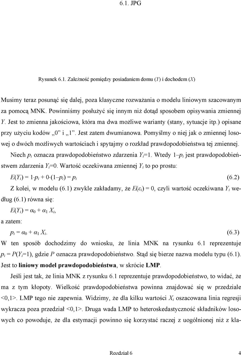 Pomyślmy o nej jak o zmennej losowej o dwóch możlwych wartoścach spytajmy o rozkład prawdopodobeństwa tej zmennej. Nech p oznacza prawdopodobeństwo zdarzena Y =1.