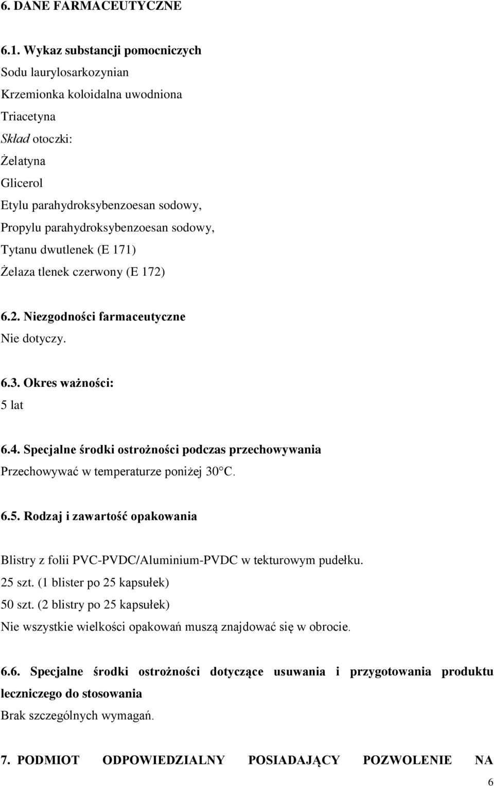 sodowy, Tytanu dwutlenek (E 171) Żelaza tlenek czerwony (E 172) 6.2. Niezgodności farmaceutyczne Nie dotyczy. 6.3. Okres ważności: 5 lat 6.4.