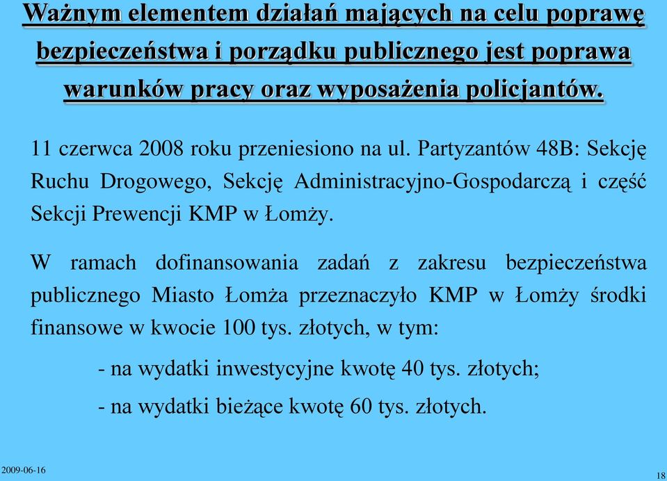 Partyzantów 48B: Sekcję Ruchu Drogowego, Sekcję Administracyjno-Gospodarczą i część Sekcji Prewencji KMP w Łomży.