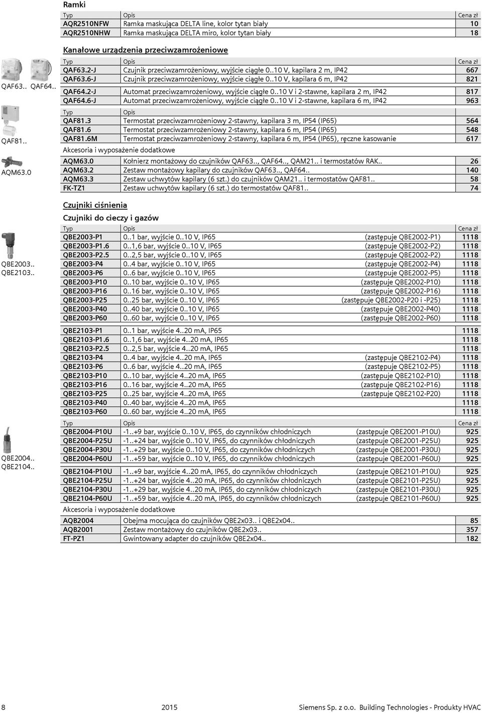 .10 V, kapilara 6 m, IP42 821 QAF64.2-J Automat przeciwzamrożeniowy, wyjście ciągłe 0..10 V i 2-stawne, kapilara 2 m, IP42 817 QAF64.6-J Automat przeciwzamrożeniowy, wyjście ciągłe 0.