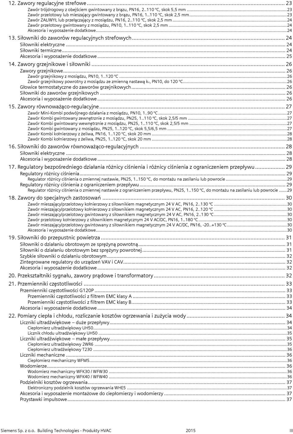 Siłowniki do zaworów regulacyjnych strefowych... 24 Siłowniki elektryczne... 24 Siłowniki termiczne... 24... 25 14. Zawory grzejnikowe i siłowniki... 26 Zawory grzejnikowe.