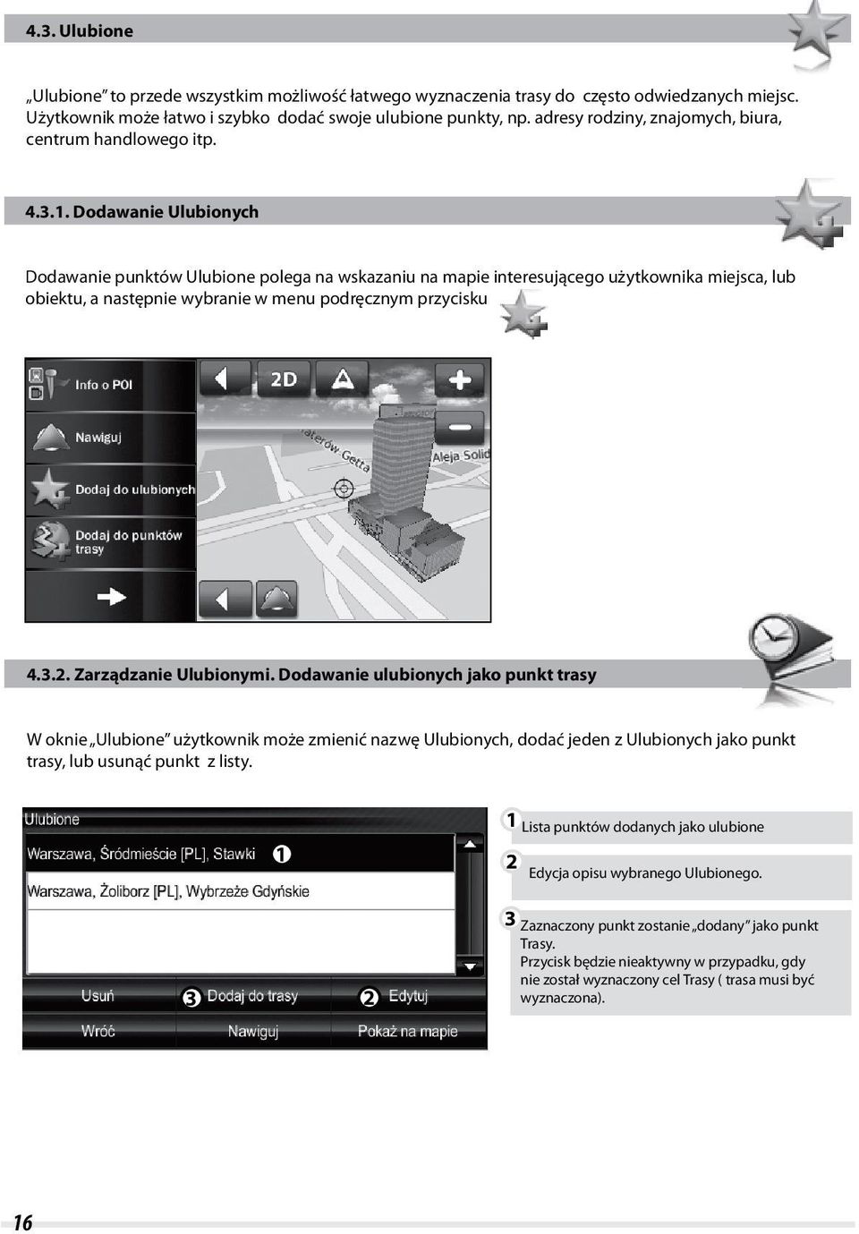 .. Dodawanie Ulubionych Dodawanie punktów Ulubione polega na wskazaniu na mapie interesującego użytkownika miejsca, lub obiektu, a następnie wybranie w menu podręcznym przycisku 4.