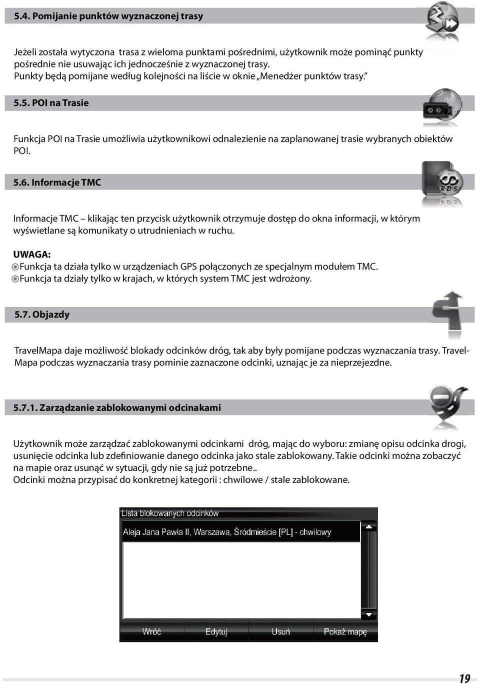 5. POI na Trasie Funkcja POI na Trasie umożliwia użytkownikowi odnalezienie na zaplanowanej trasie wybranych obiektów POI. 5.6.